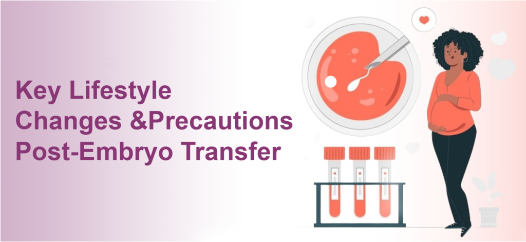 Key Lifestyle Changes & Precautions Post-Embryo Transfer